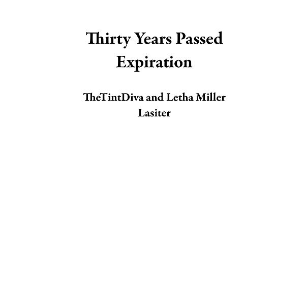 Thirty Years Passed Expiration, TheTintDiva, Letha Miller Lasiter