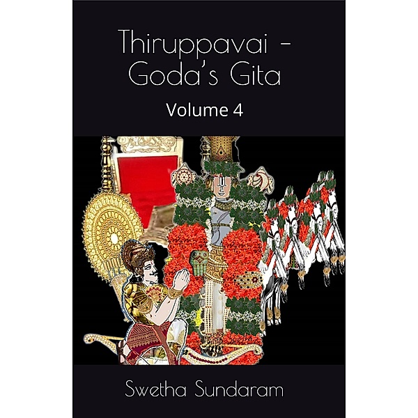 Thiruppavai Goda's Gita - Volume 4 (Thiruppavai - Goda's Gita, #4) / Thiruppavai - Goda's Gita, Swetha Sundaram
