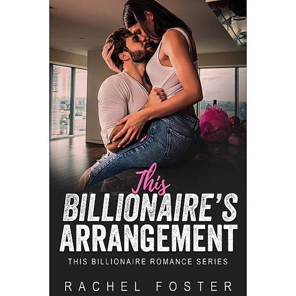 This Billionaire's Arrangement / This Billionaire, Rachel Foster