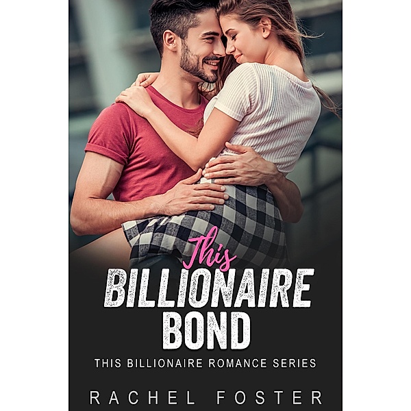 This Billionaire's Bond / This Billionaire, Rachel Foster