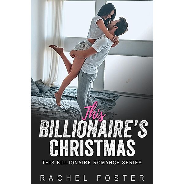 This Billionaire's Christmas Parade / This Billionaire, Rachel Foster