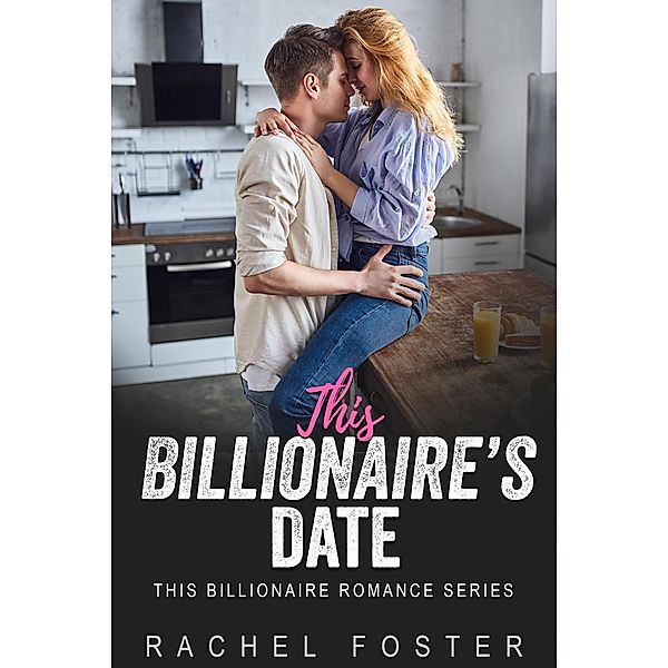 This Billionaire's Date / This Billionaire, Rachel Foster