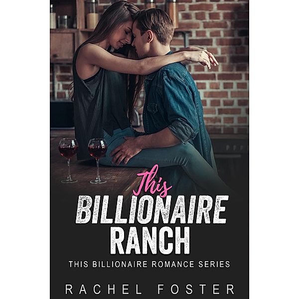 This Billionaire's Ranch / This Billionaire, Rachel Foster