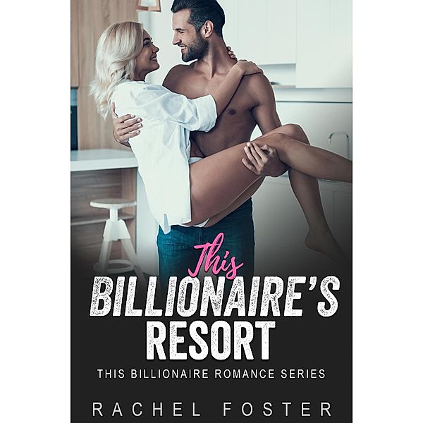 This Billionaire's Resort / This Billionaire, Rachel Foster