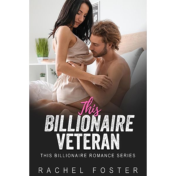 This Billionaire's Veteran / This Billionaire, Rachel Foster