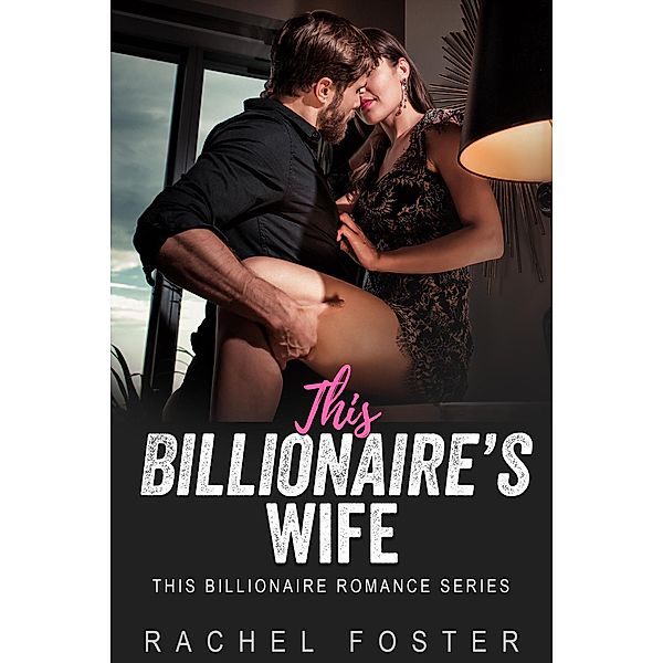 This Billionaire's Wife / This Billionaire, Rachel Foster