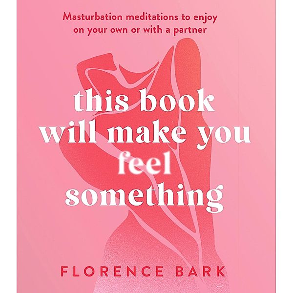 This Book Will Make You Feel Something, Florence Bark