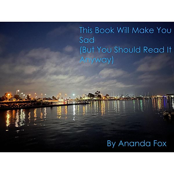 This Book Will Make You Sad (But You Should Read It Anyway), Ananda Fox