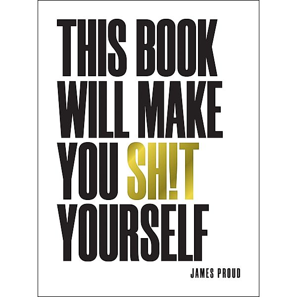 This Book Will Make You Sh!t Yourself, James Proud