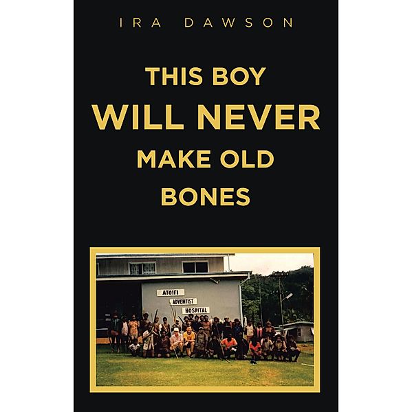 THIS BOY WILL NEVER MAKE OLD BONES, Ira Dawson