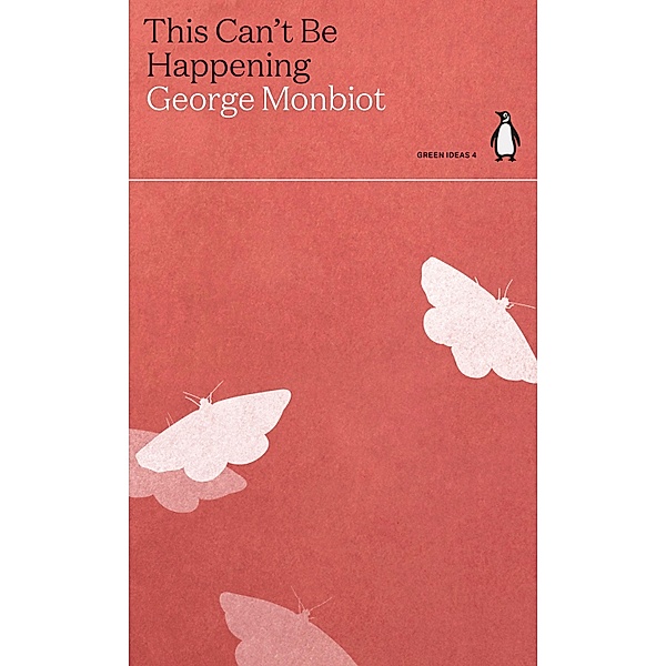 This Can't Be Happening / Green Ideas, George Monbiot