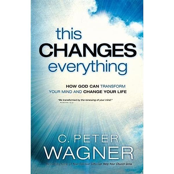 This Changes Everything (The Prayer Warrior Series), C. Peter Wagner