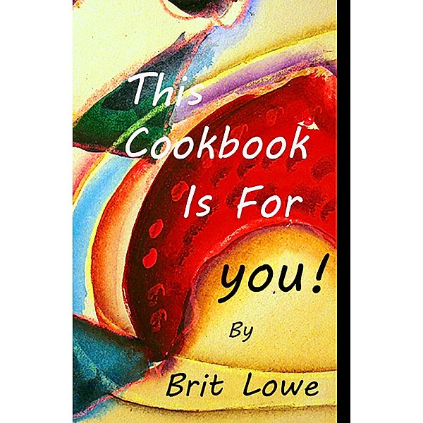 This Cookbook Is For You!, Brit Lowe