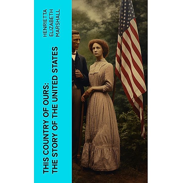 This Country of Ours: The Story of the United States, Henrietta Elizabeth Marshall