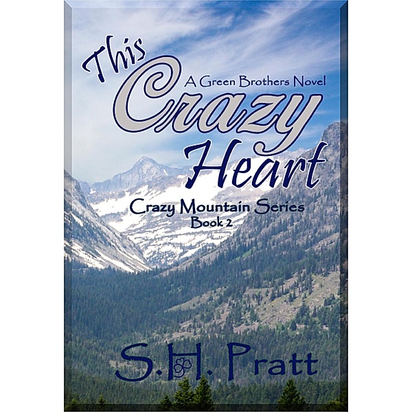 This Crazy Heart (Crazy Mountain Series, #2), S. H. Pratt