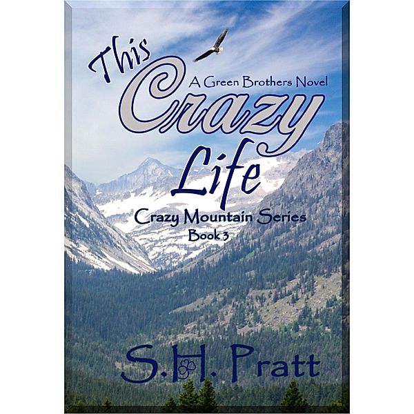 This Crazy Life (Crazy Mountain Series, #3), S. H. Pratt