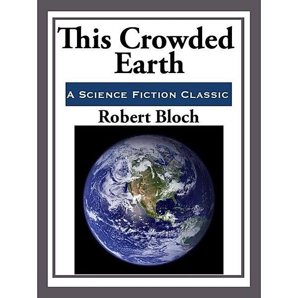 This Crowded Earth, Robert Bloch