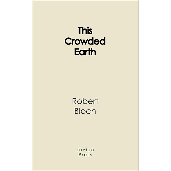 This Crowded Earth, Robert Bloch