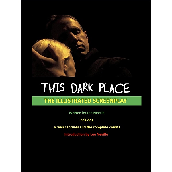 This Dark Place - The Illustrated Screenplay (The Lee Neville Entertainment Screenplay Series, #3) / The Lee Neville Entertainment Screenplay Series, Lee Neville