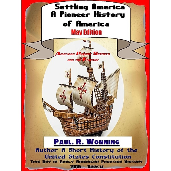 This Day in Early American Frontier History   2016: Settling America   A Pioneer History of America has one history lesson a day in the settlement of early America. This May edition covers the historical events of May. Early American history and its or (This Day in Early American Frontier History   2016, #5), Paul R. Wonning