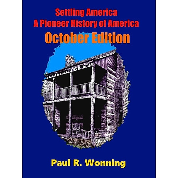 This Day in Early American Frontier History – 2016: Settling America: A Pioneer History of America - October Edition, Paul R. Wonning
