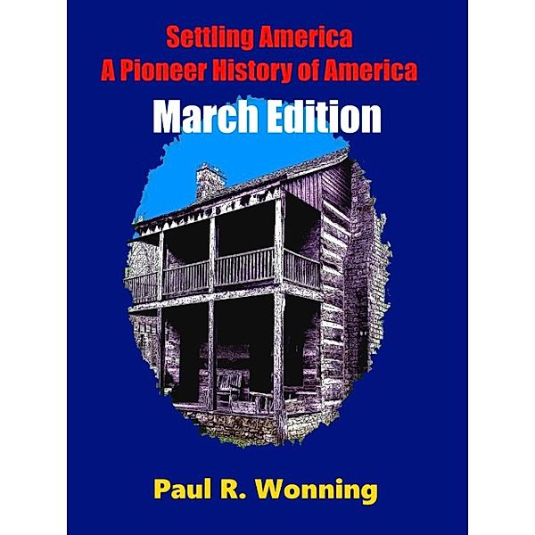 This Day in Early American Frontier History – 2016: Settling America: A Pioneer History of America -March Edition, Paul R. Wonning