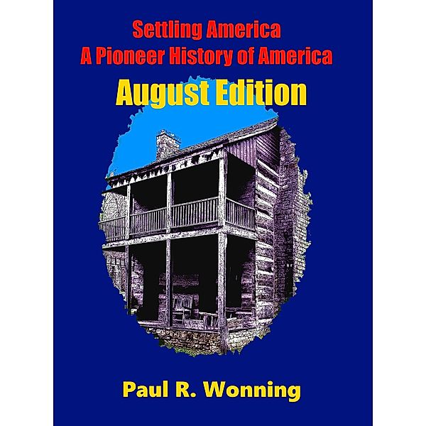 This Day in Early American Frontier History – 2016: Settling America: A Pioneer History of America - August Edition, Paul R. Wonning