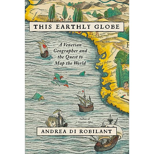 This Earthly Globe, Andrea Di Robilant