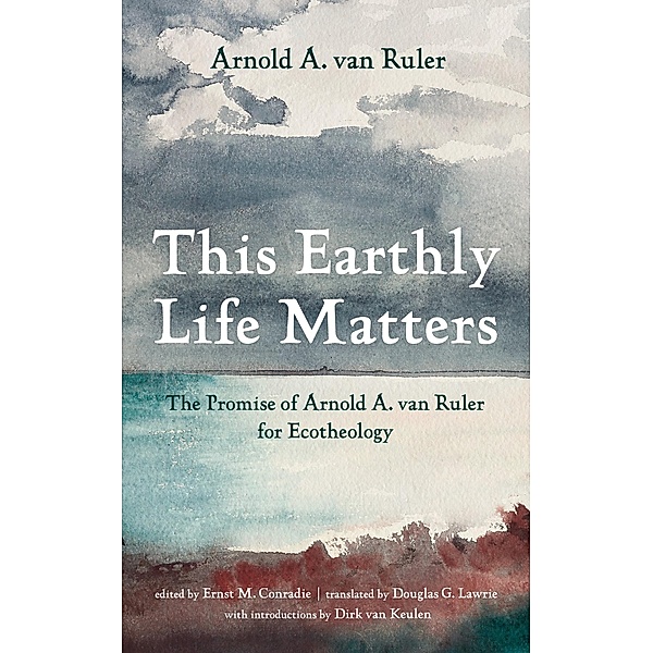 This Earthly Life Matters, Arnold A. van Ruler