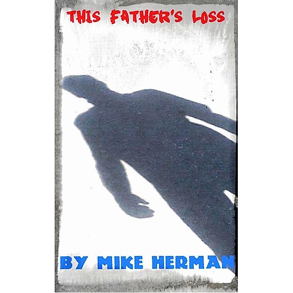 This Father's Loss, Mike Herman
