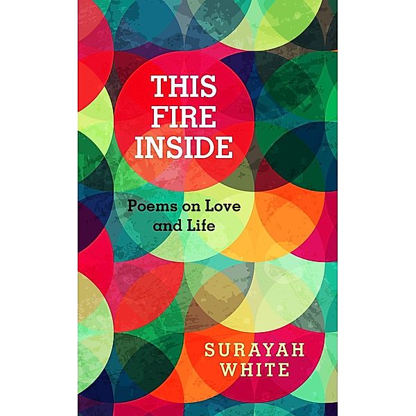 This Fire Inside: Poems on Love and Life, Surayah White