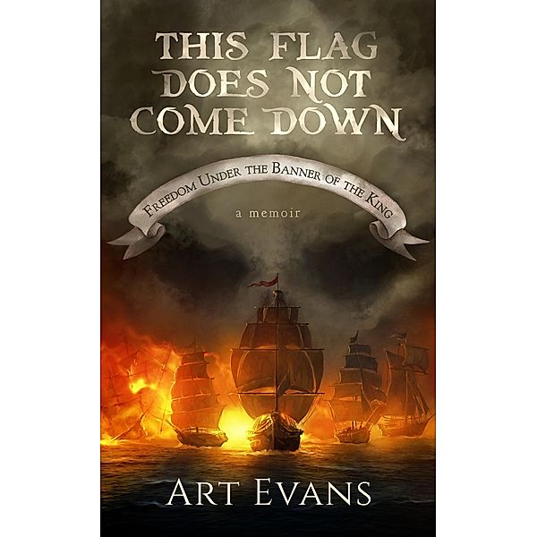 This Flag Does Not Come Down: Freedom Under the Banner of the King, Art Evans