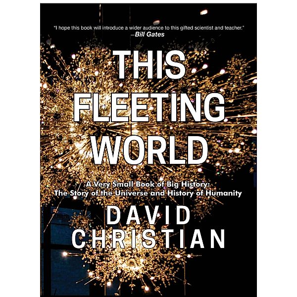 This Fleeting World: A Very Small Book of Big History, David Christian