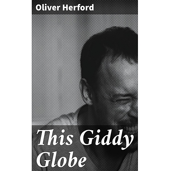 This Giddy Globe, Oliver Herford