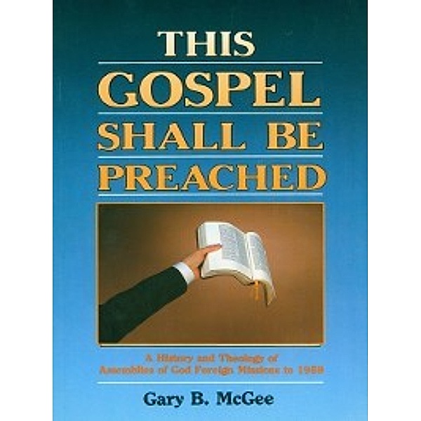 This Gospel Shall Be Preached, Volume 1, Gary McGee
