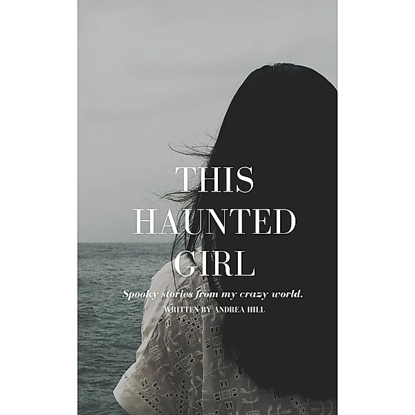 This Haunted Girl, Andrea Hill