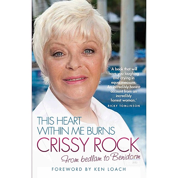 This Heart Within Me Burns - From Bedlam to Benidorm (Revised & Updated), Crissy Rock