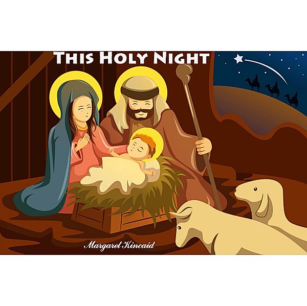 This Holy Night (The Birth of Jesus): Bible Stories, Margaret Kincaid