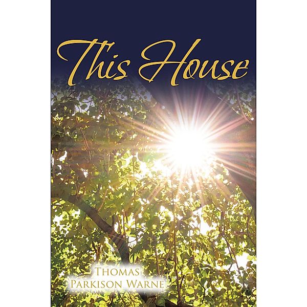 This House / Christian Faith Publishing, Inc., Thomas Parkison Warne