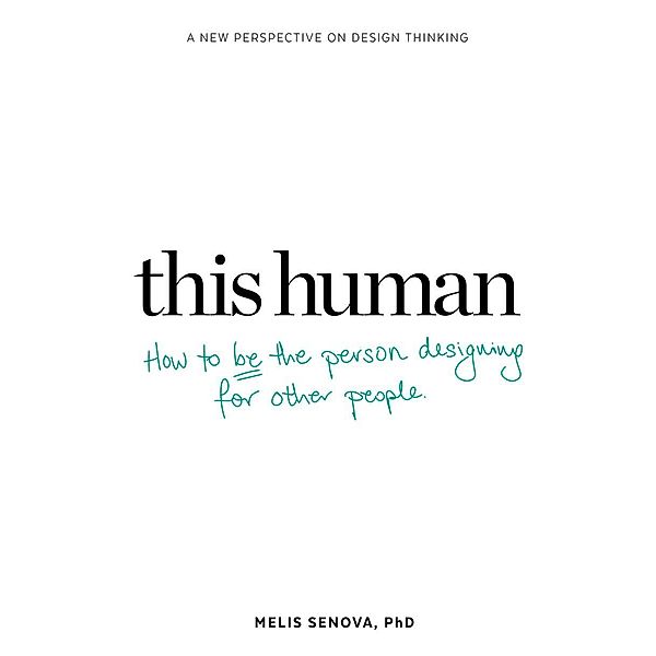 This Human: How to Be the Person Designing for Other People, Melis Senova