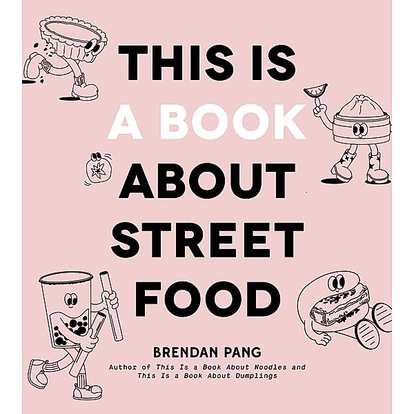 This Is a Book About Street Food, Brendan Pang