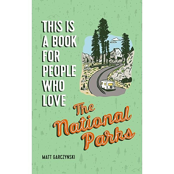 This Is a Book for People Who Love the National Parks / This Is a Book for People Who Love, Matt Garczynski