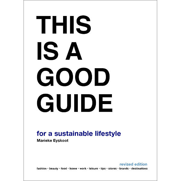 This is a Good Guide - for a Sustainable Lifestyle, Marieke Eyskoot