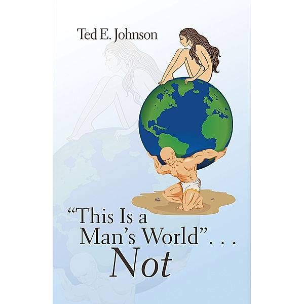 “This Is a Man’S World” . . . Not, Ted E. Johnson