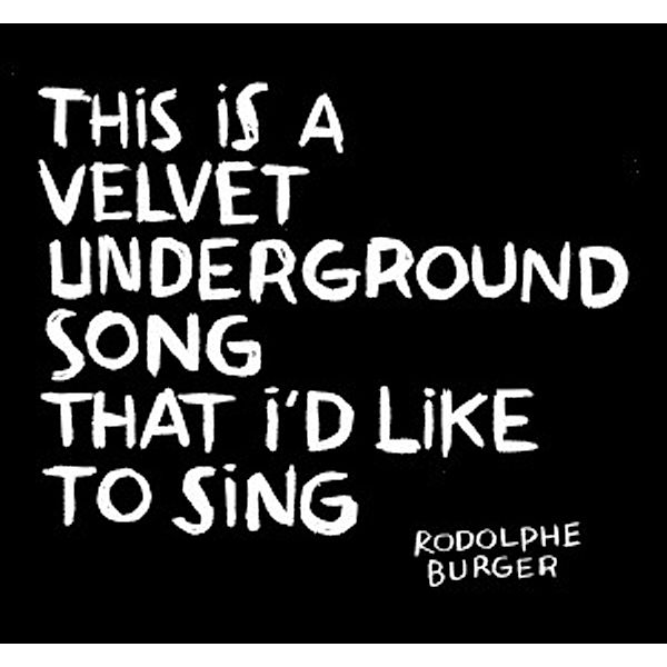 This Is A Velvet Underground Song..., Rodolphe Burger