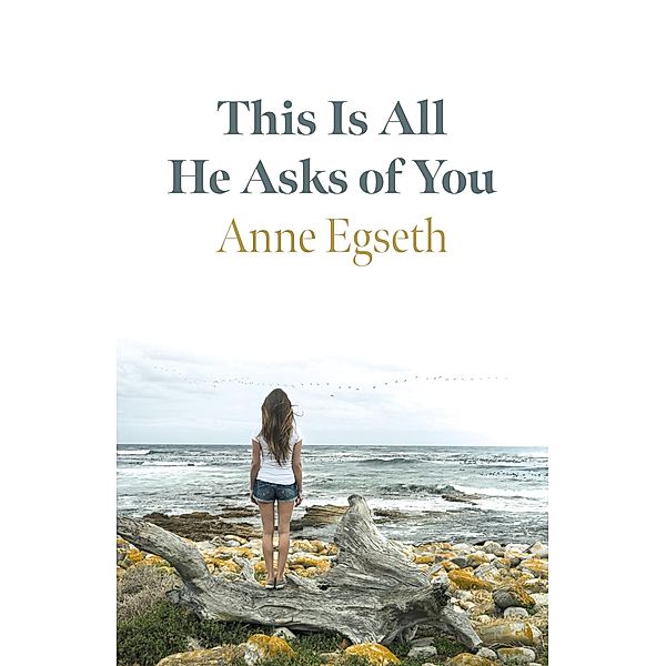 This Is All He Asks of You, Anne Egseth