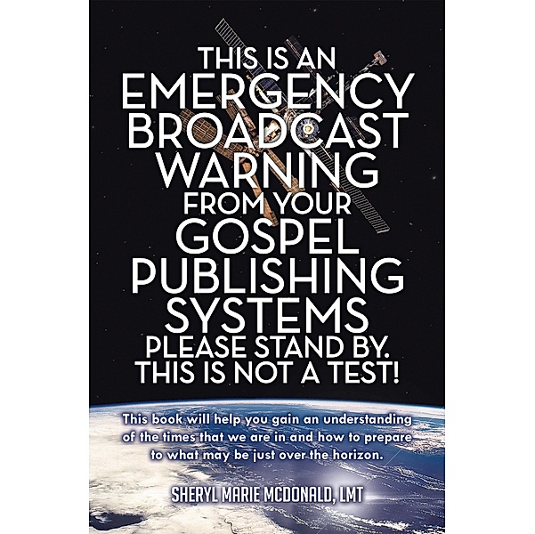 This Is an Emergency Broadcast Warning from Your Gospel Publishing Systems Please Stand By. This Is Not a Test!, Sheryl Marie McDonald