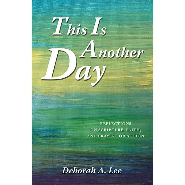 This Is Another Day, Deborah A. Lee