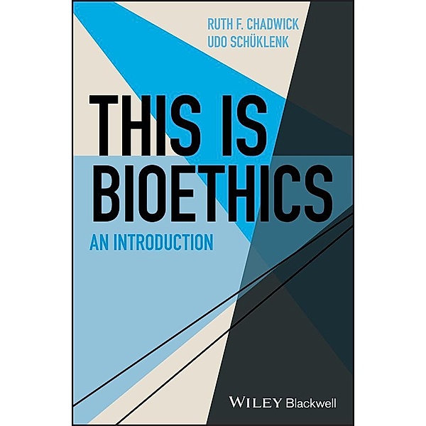 This Is Bioethics / This is Philosophy, Ruth F. Chadwick, Udo Schüklenk