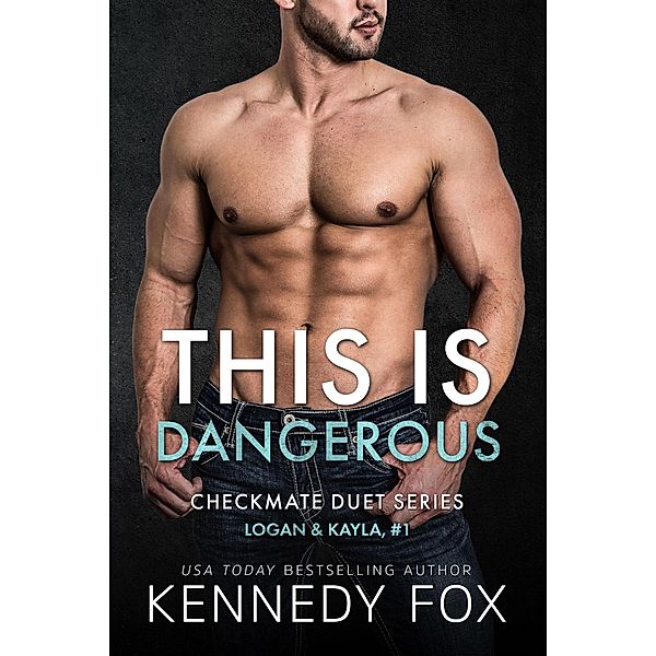 This is Dangerous (Logan & Kayla, #1) / Checkmate Duet Series, Kennedy Fox